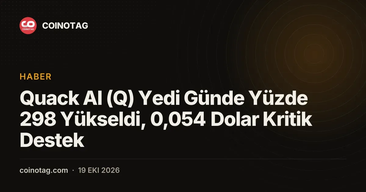 Quack AI (Q) Yedi Günde Yüzde 298 Yükseldi, 0,054 Dolar Kritik Destek