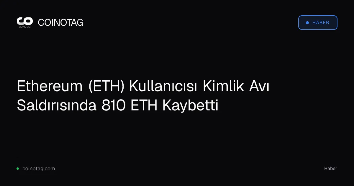 Kimlik avı saldırısı Ethereum kullanıcısını 810 ETH kaybettirdi
