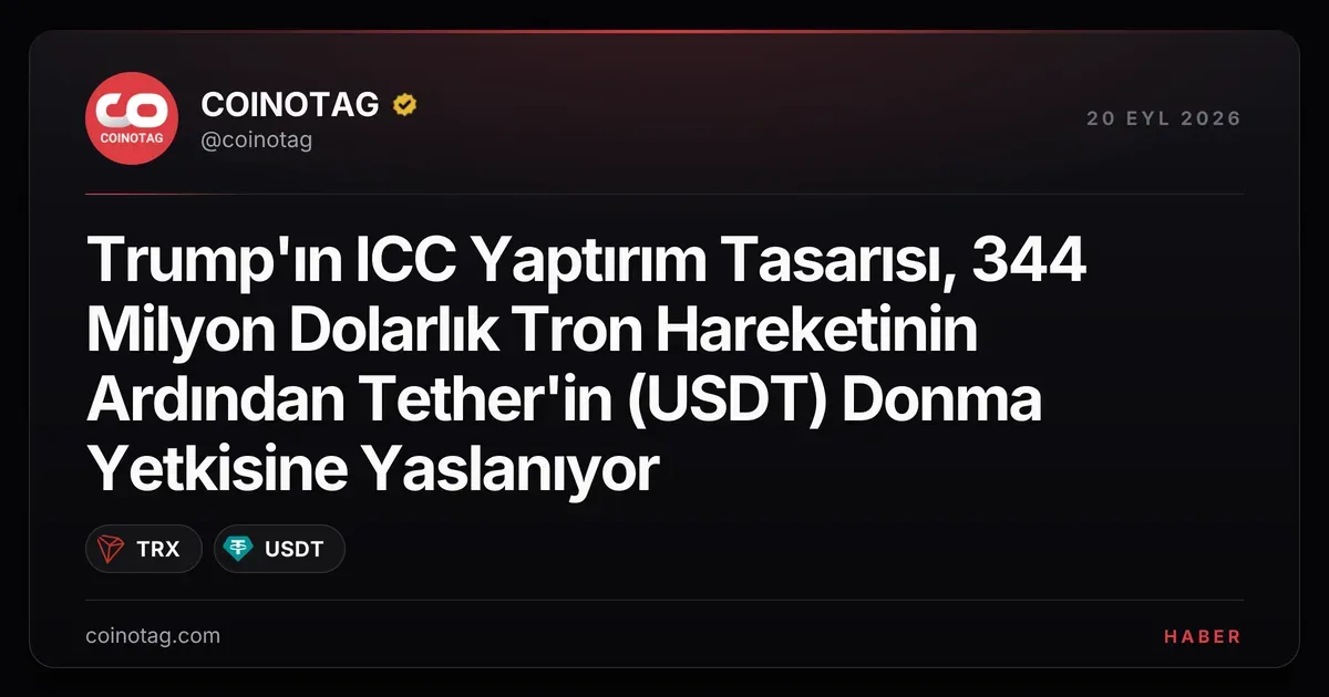 Tether'in 344 milyon dolarlık donma yetkisi, Trump'ın ICC tasarısına dayanıyor