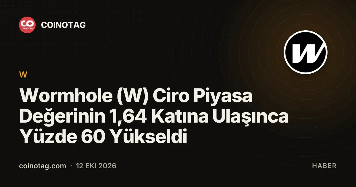 Wormhole (W) Ciro Piyasa Değerinin 1,64 Katına Ulaşınca Yüzde 60 Yükseldi