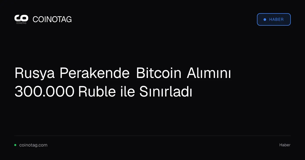 Rusya Perakende Bitcoin Alımını 300.000 Ruble ile Sınırladı