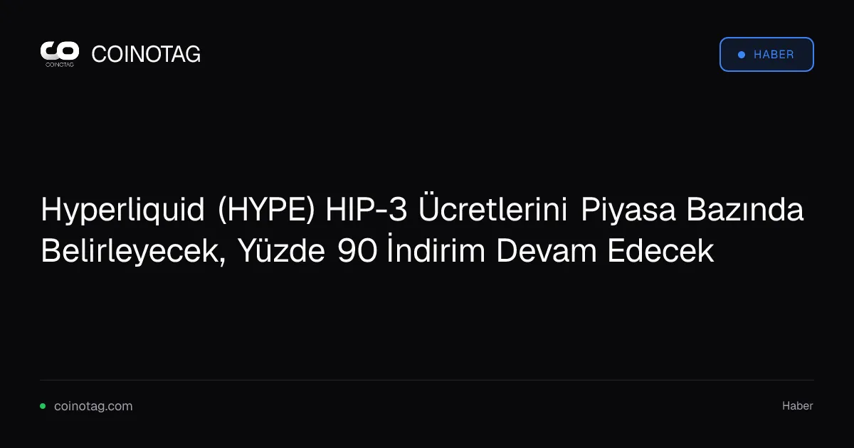 Hyperliquid (HYPE) HIP-3 Ücretlerini Piyasa Bazında Belirleyecek, Yüzde 90 İndirim Devam Edecek