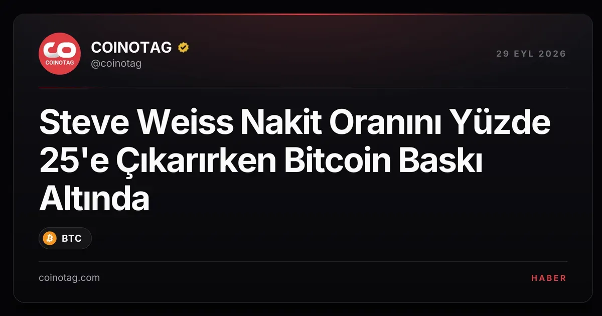 Steve Weiss Nakit Oranını Yüzde 25'e Çıkarırken Bitcoin Baskı Altında