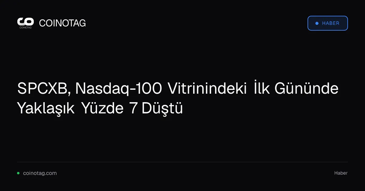 SPCXB, Nasdaq-100 Vitrinindeki İlk Gününde Yaklaşık Yüzde 7 Düştü