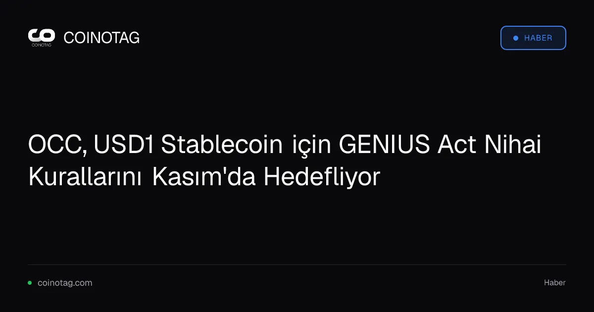 OCC, Kasım'da USD1 ve diğer stablecoinler için nihai kuralları açıklamayı planlıyor