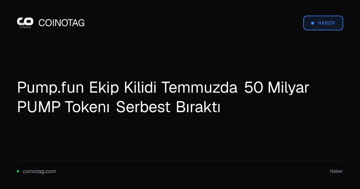 Pump.fun Ekip Kilidi Temmuzda 50 Milyar PUMP Tokenı Serbest Bıraktı
