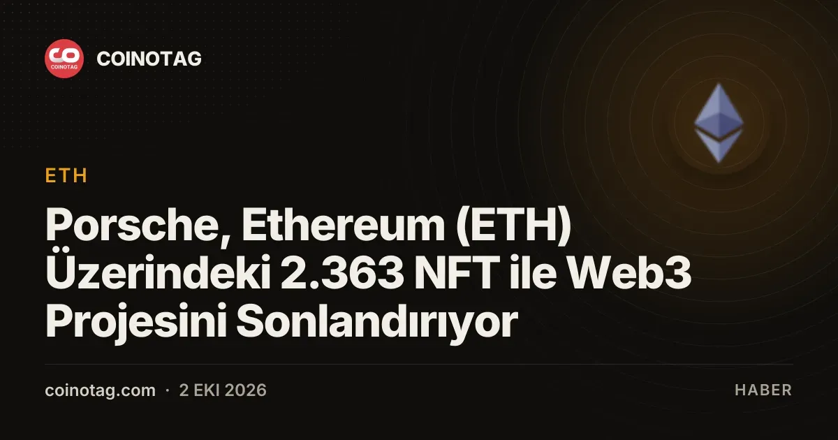 Porsche, Ethereum (ETH) Üzerindeki 2.363 NFT ile Web3 Projesini Sonlandırıyor