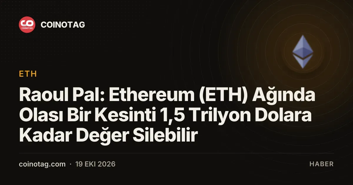 Raoul Pal'e gore Ethereum agindaki bir kesinti 1,5 trilyon doları silebilir