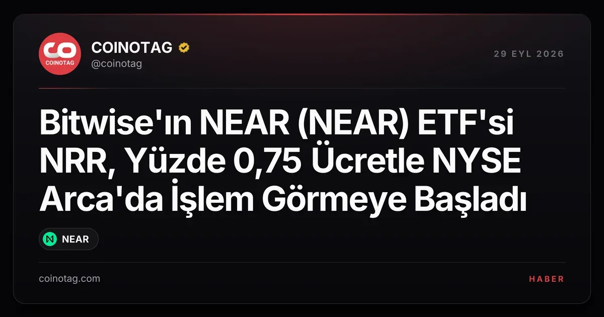 Bitwise'ın NEAR (NEAR) ETF'si NRR, Yüzde 0,75 Ücretle NYSE Arca'da İşlem Görmeye Başladı
