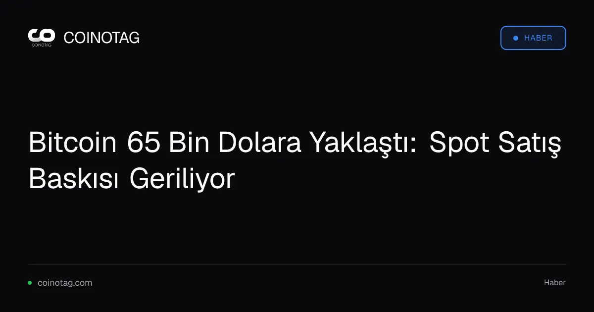 Bitcoin 65 Bin Dolara Yaklaştı: Spot Satış Baskısı Geriliyor