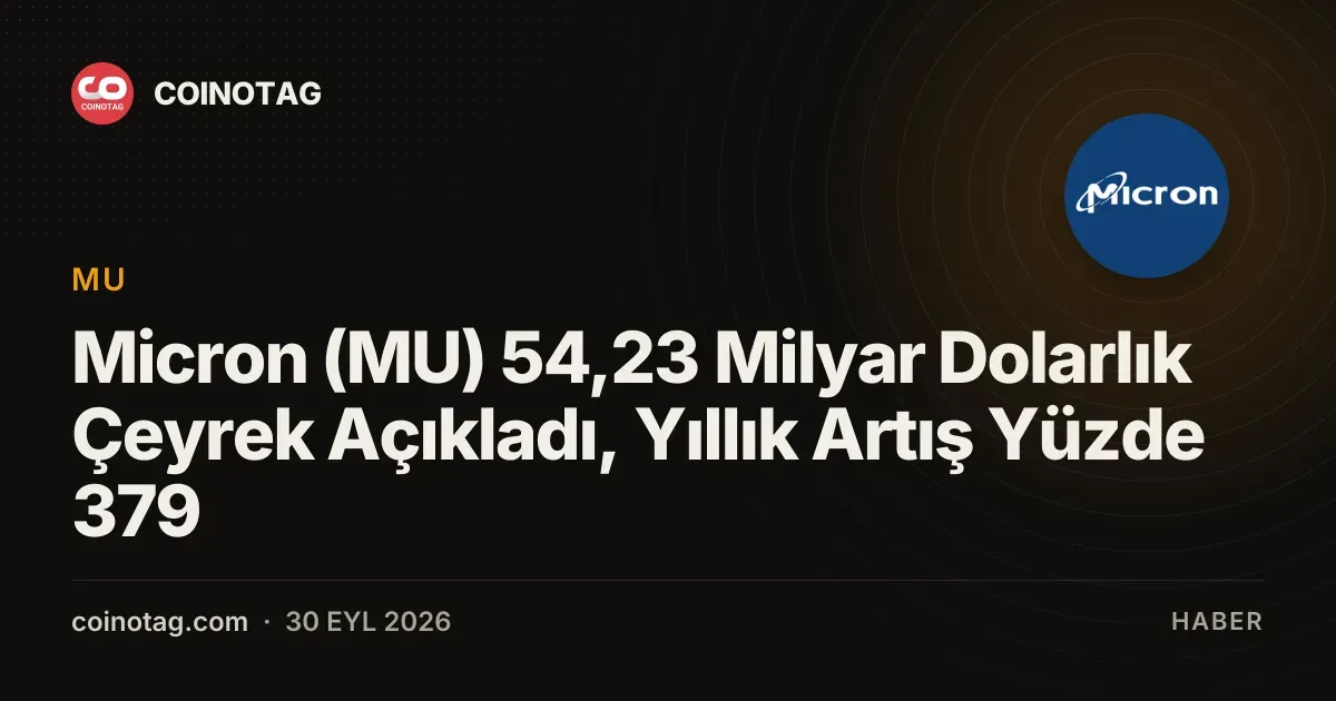 Micron (MU) 54,23 Milyar Dolarlık Çeyrek Açıkladı, Yıllık Artış Yüzde 379