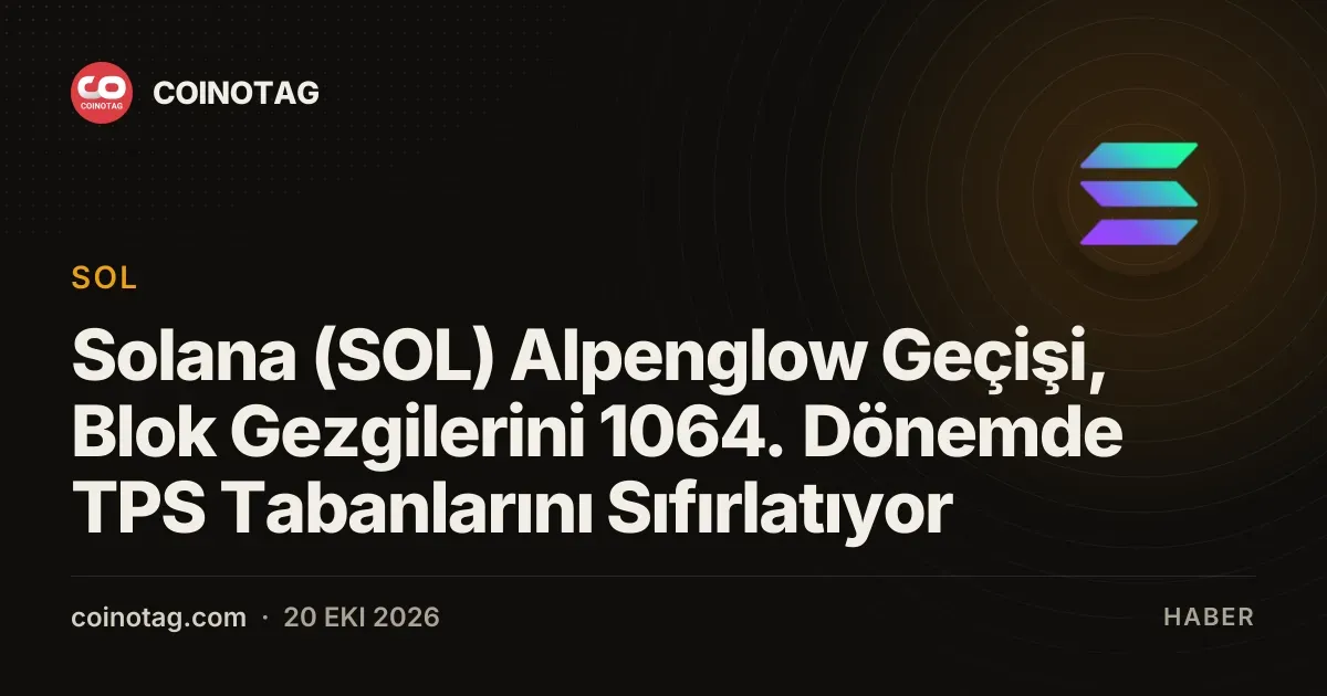 Solana (SOL) Alpenglow Geçişi, Blok Gezgilerini 1064. Dönemde TPS Tabanlarını Sıfırlatıyor
