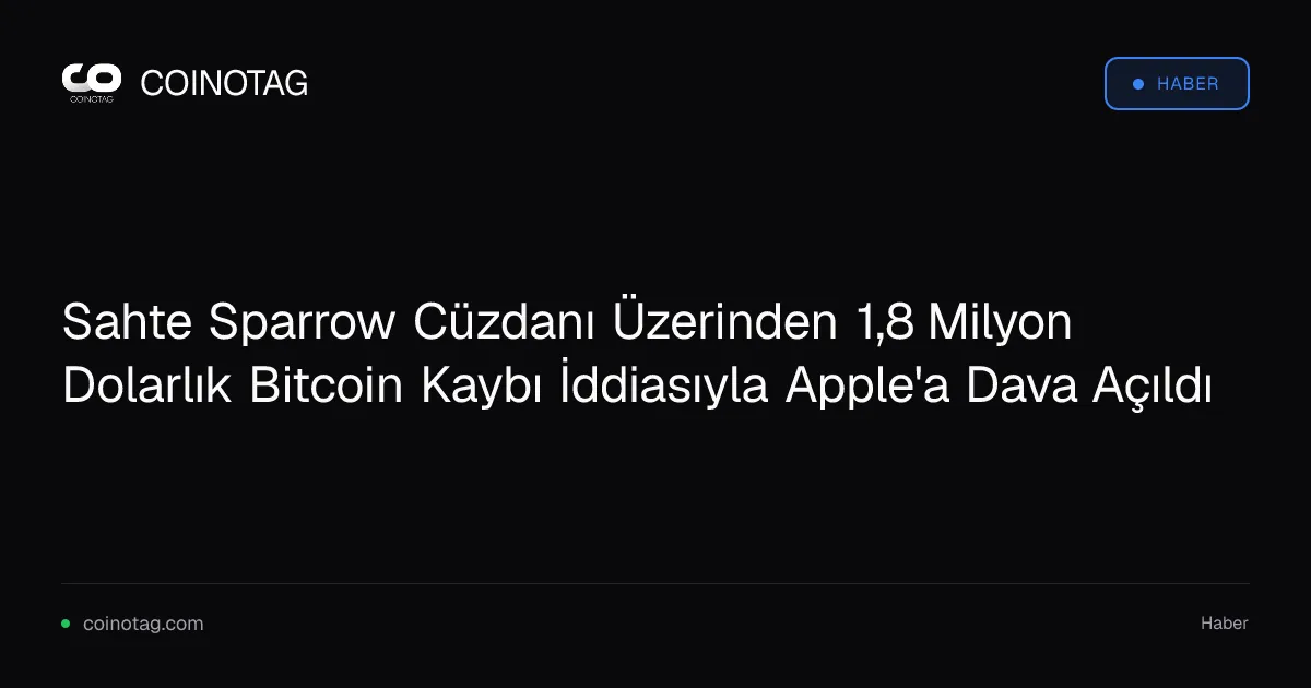 Sahte Sparrow Cüzdanı Üzerinden 1,8 Milyon Dolarlık Bitcoin Kaybı İddiasıyla Apple'a Dava Açıldı
