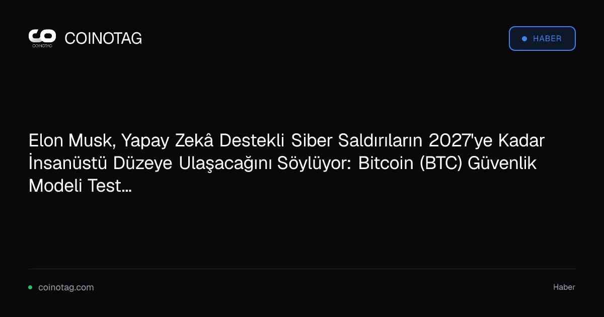 Elon Musk, yapay zeka siber saldırılarının 2027'de insanüstü düzeye ulaşacağını öngörüyor