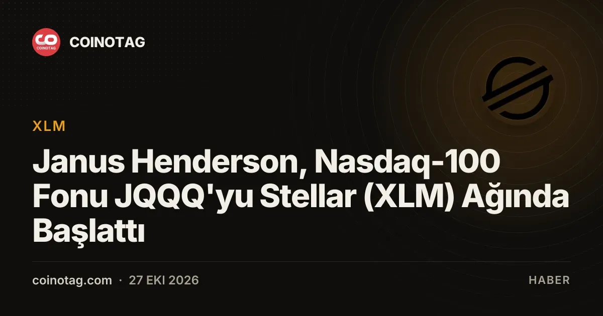 Janus Henderson, Nasdaq-100 Fonu JQQQ'yu Stellar (XLM) Ağında Başlattı