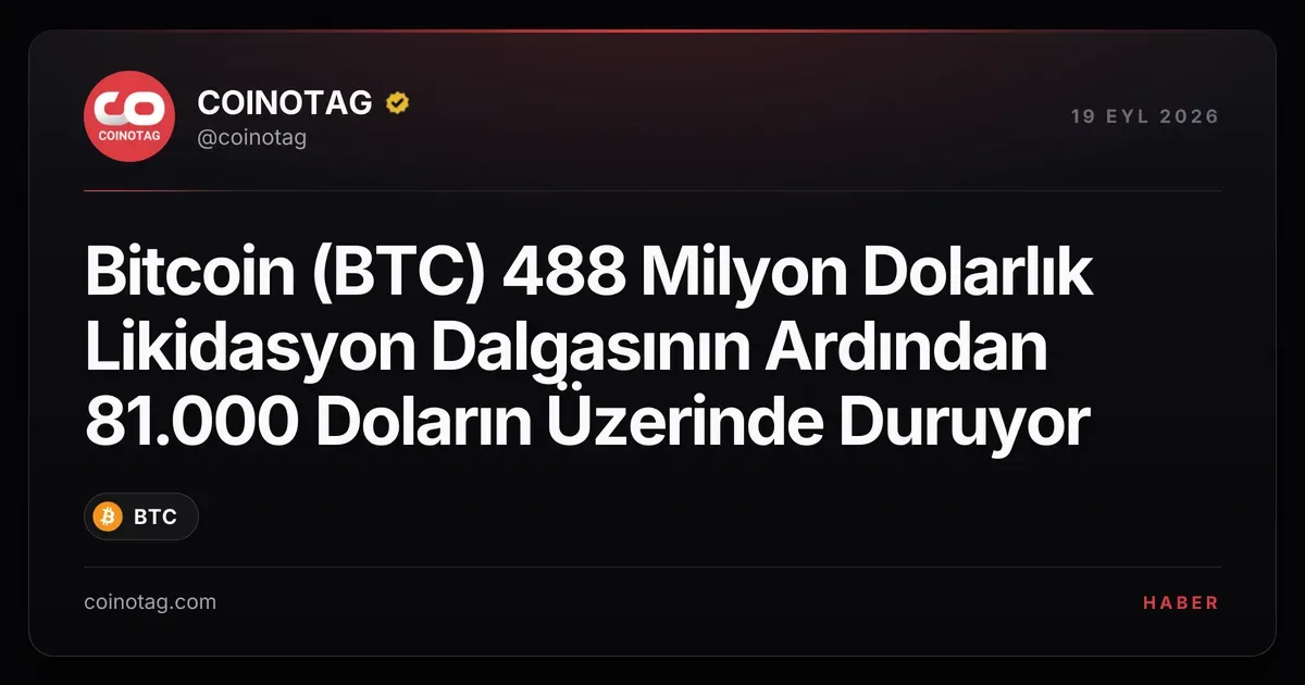Bitcoin (BTC) 488 Milyon Dolarlık Likidasyon Dalgasının Ardından 81.000 Doların Üzerinde Duruyor