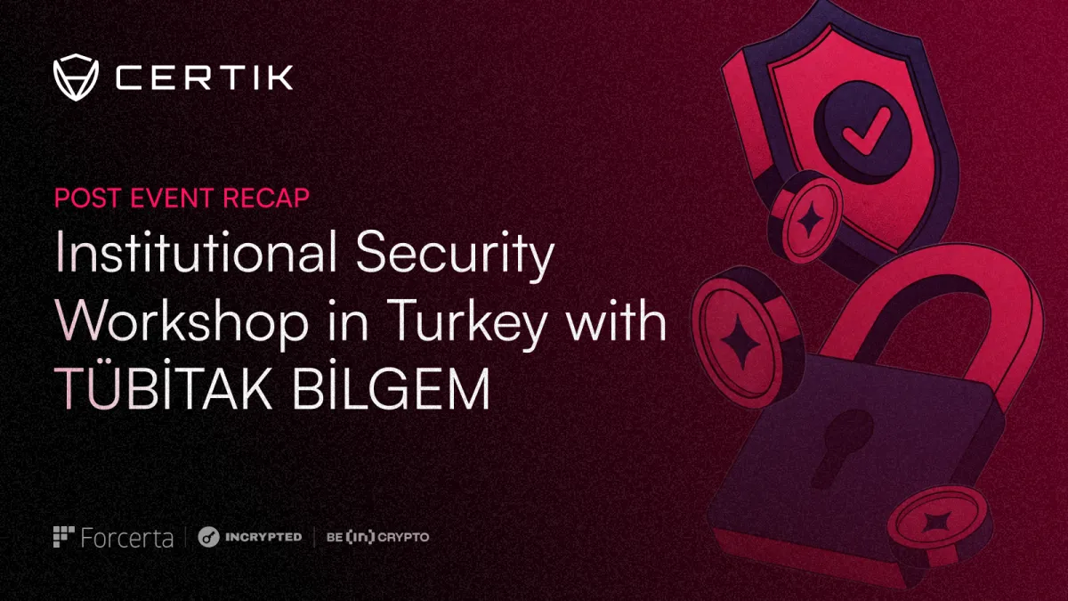 CertiK ve TÜBİTAK BİLGEM Blockchain Lab İşbirliği: Kurumsal Güvenlik Çalıştayı