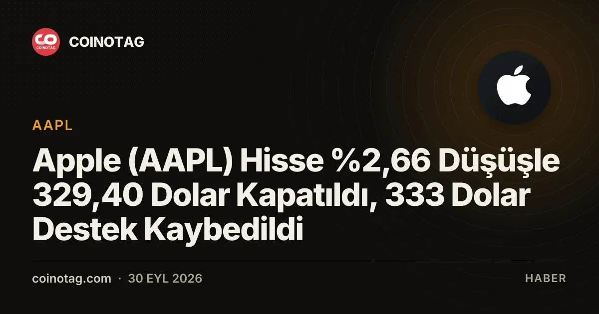 Apple (AAPL) hissesi %2,66 değer kaybederek 329,40 dolara düştü