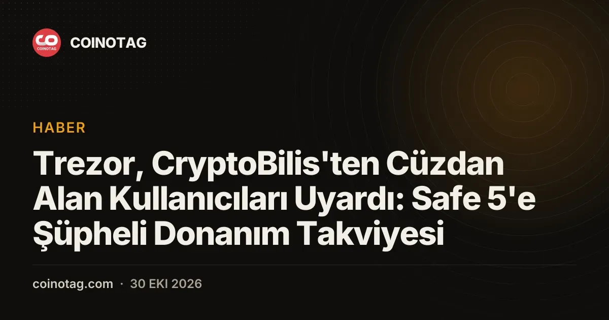 Trezor, CryptoBilis'ten Cüzdan Alan Kullanıcıları Uyardı: Safe 5'e Şüpheli Donanım Takviyesi