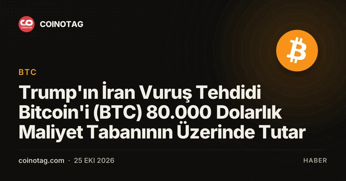 Trump'ın İran Vuruş Tehdidi Bitcoin'i (BTC) 80.000 Dolarlık Maliyet Tabanının Üzerinde Tutar