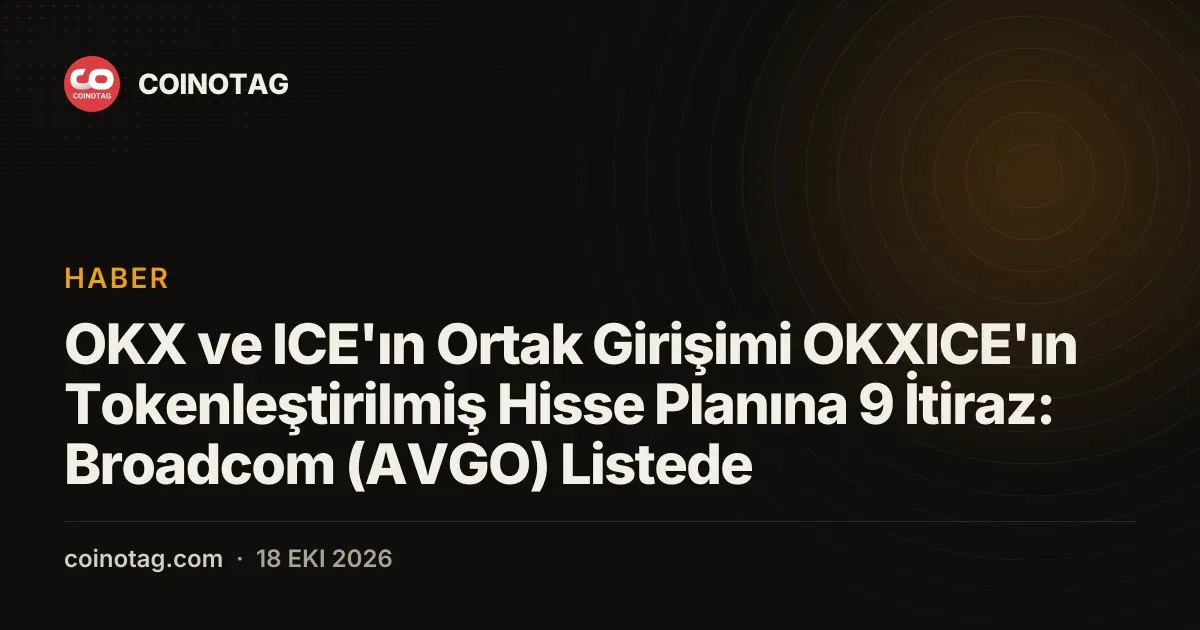 Broadcom ve Verizon dahil 9 sirketten OKXICE tokenli hisse planina SEC itirazi