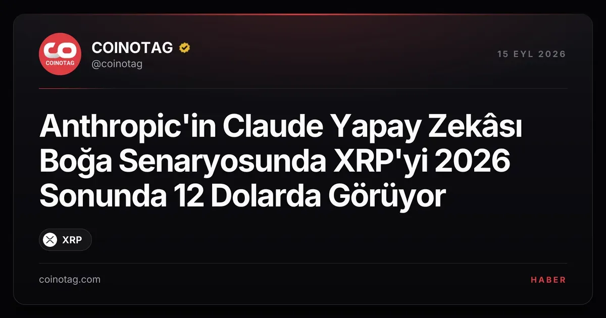 Claude AI, 2026 sonunda XRP'yi 12 dolara çıkarabilir, tahminler olumlu