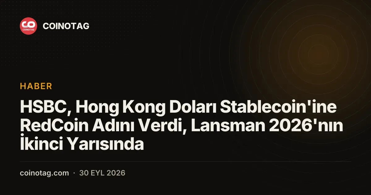 HSBC, Hong Kong Doları Stablecoin'ine RedCoin Adını Verdi, Lansman 2026'nın İkinci Yarısında