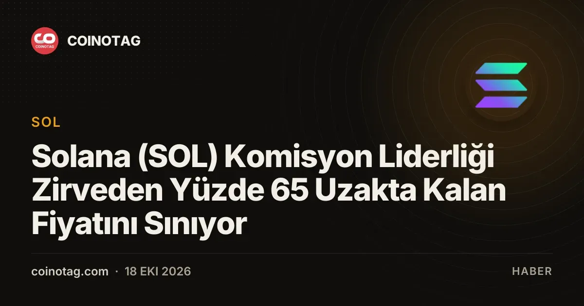 Solana (SOL) fiyatı tüm zamanların zirvesinin yüzde 65 altında kalıyor