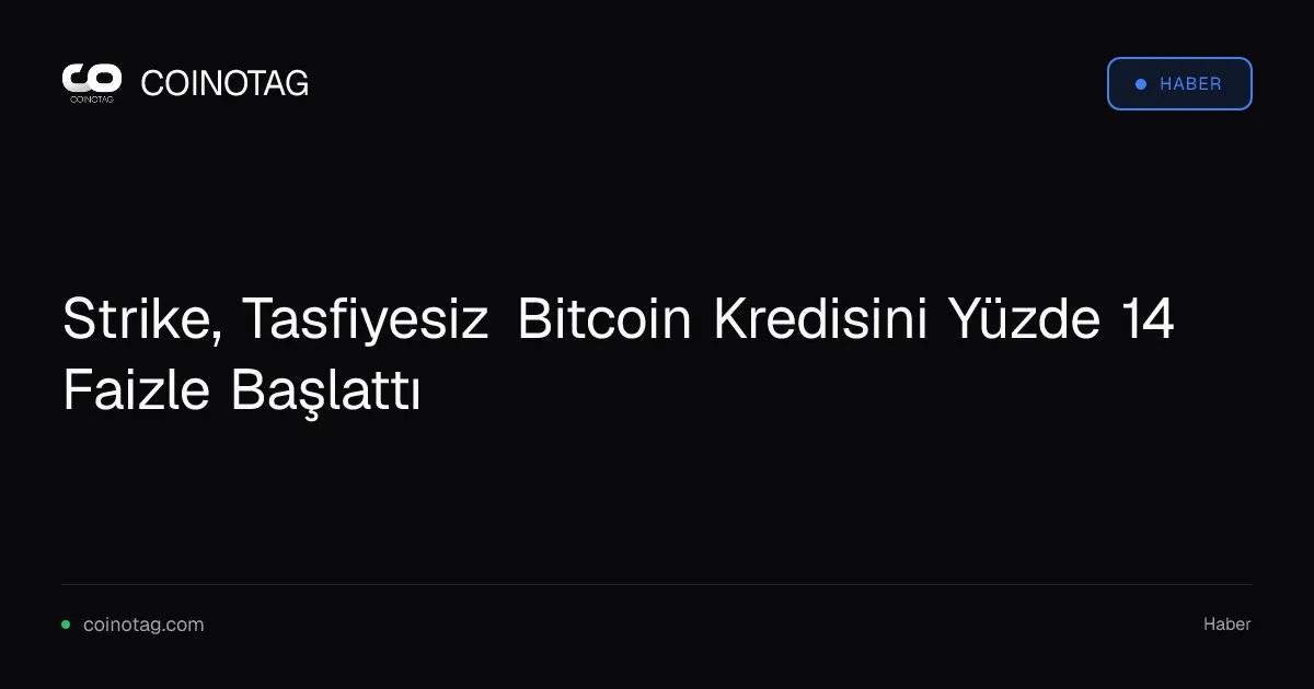 Strike, Tasfiyesiz Bitcoin Kredisini Yüzde 14 Faizle Başlattı