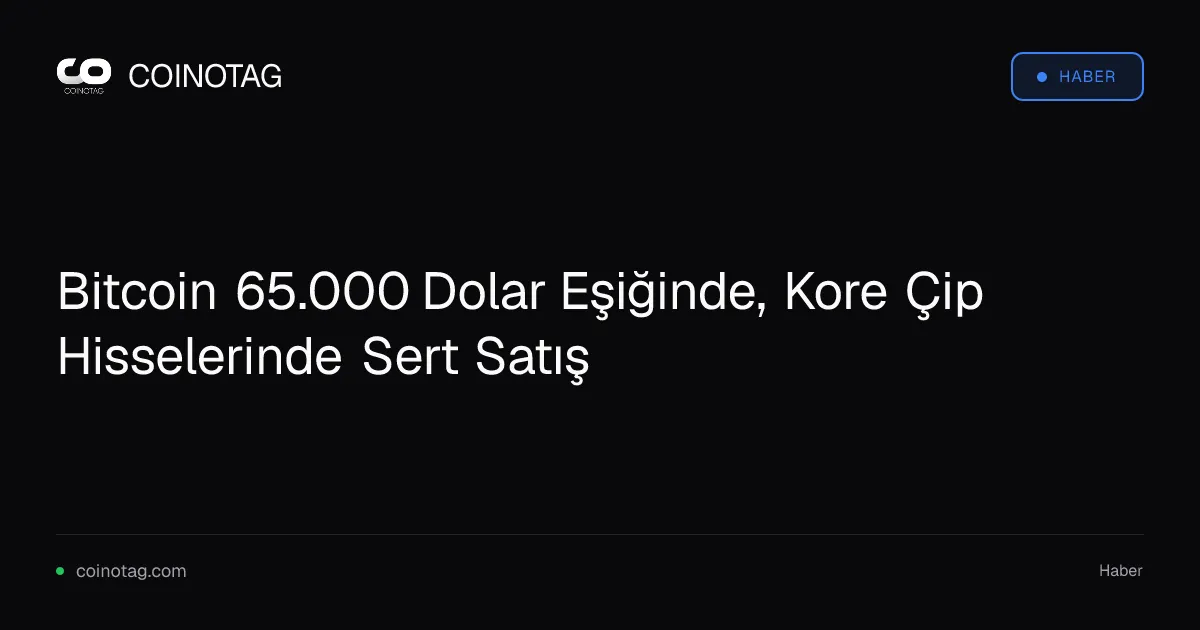 Bitcoin 65.000 dolara yaklaşırken Kore çip hisselerinde düşüş yaşanıyor