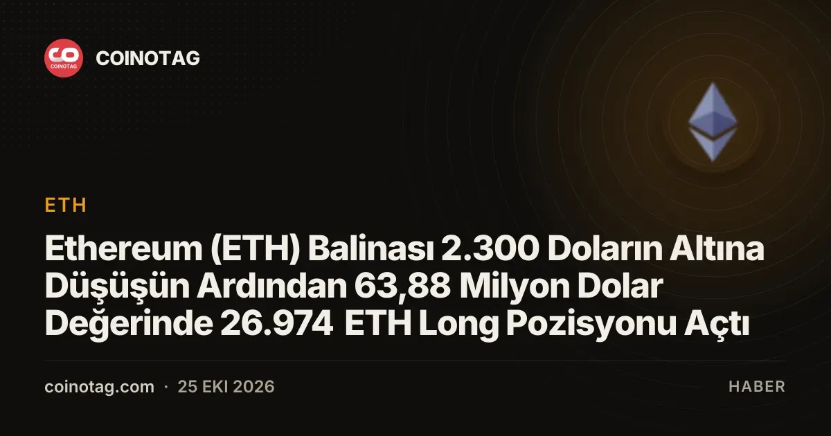 Ethereum 2.300 doların altına düştü, 63,88 milyon dolarlık long pozisyon açıldı