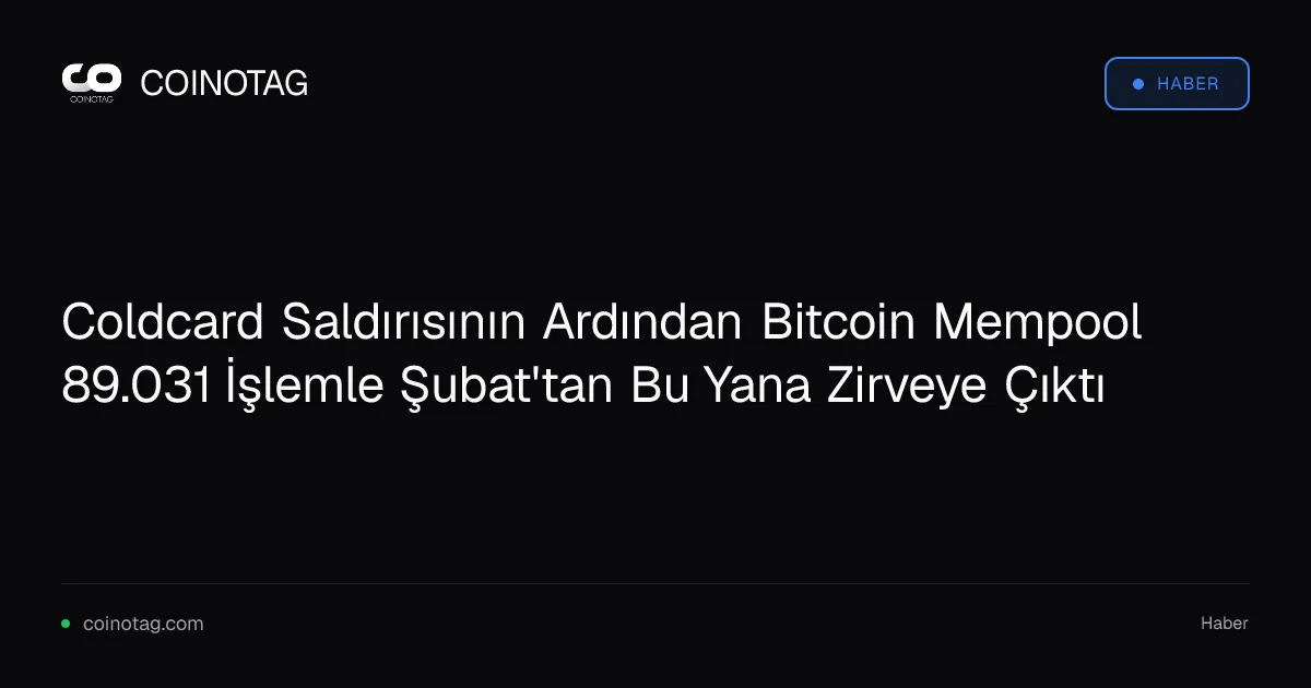 Coldcard saldırısı sonrası Bitcoin mempool işlemleri 89.031'e ulaştı