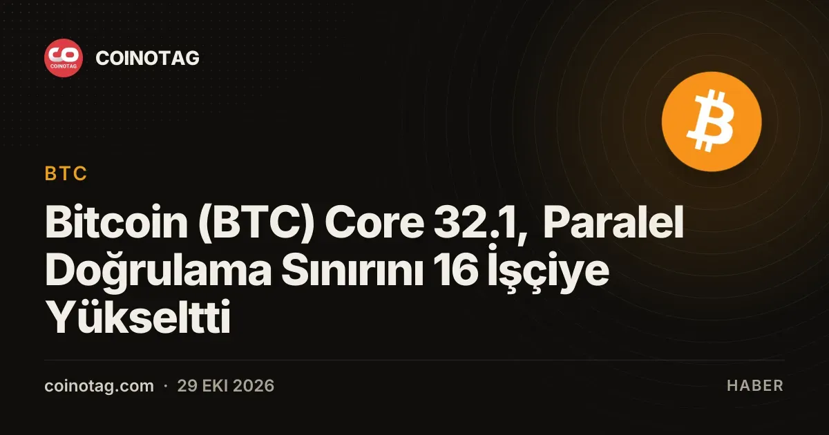 Bitcoin (BTC) Core 32.1, Paralel Doğrulama Sınırını 16 İşçiye Yükseltti