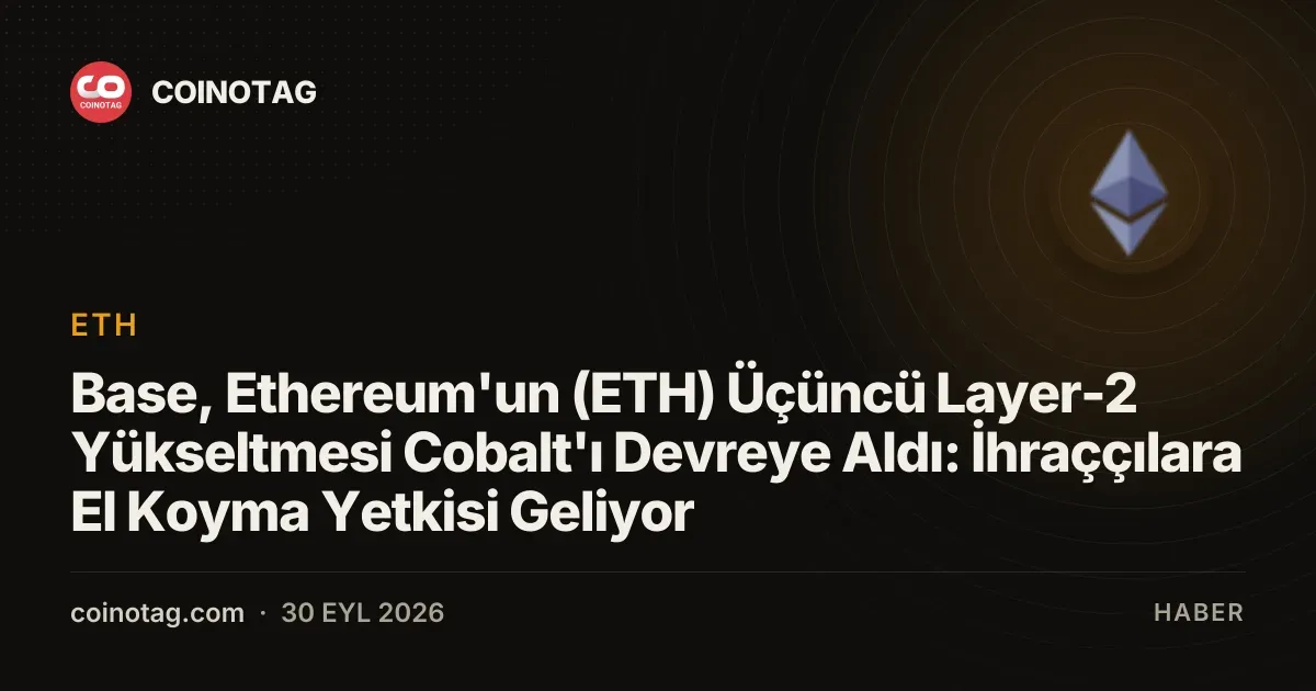 Base, Ethereum'un Cobalt yükseltmesini devreye alarak yeni yetkiler sağladı