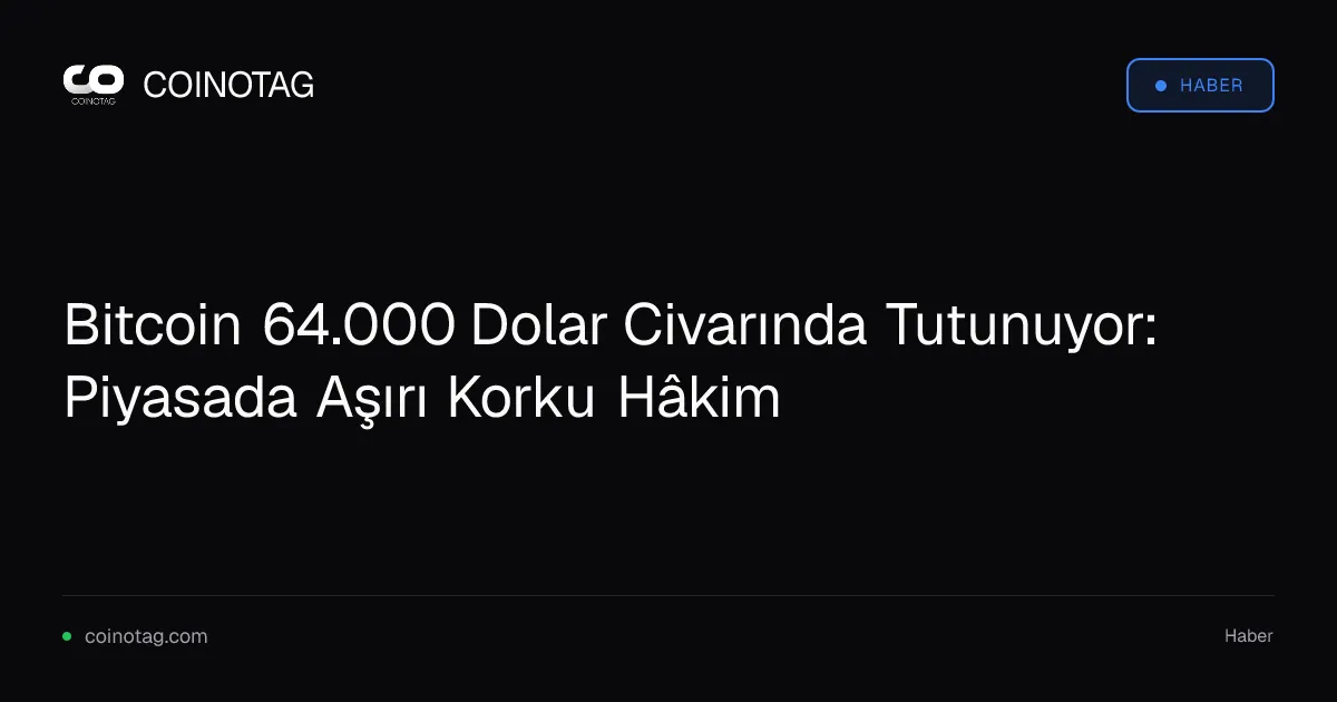 Bitcoin 64.000 Dolar Civarında Tutunuyor: Piyasada Aşırı Korku Hâkim