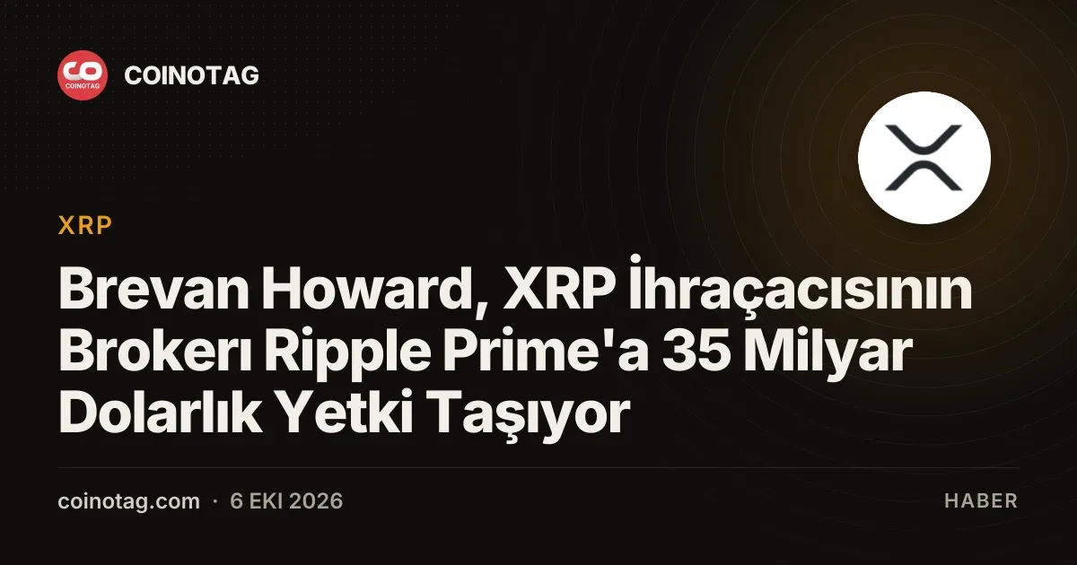 Brevan Howard, Ripple Prime üzerinden 35 milyar dolarlık yönetim yetkisi veriyor