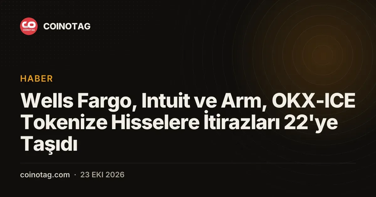 Wells Fargo ve Intuit, OKX-ICE tokenize hisselerine itiraz eden 22. firma oldu