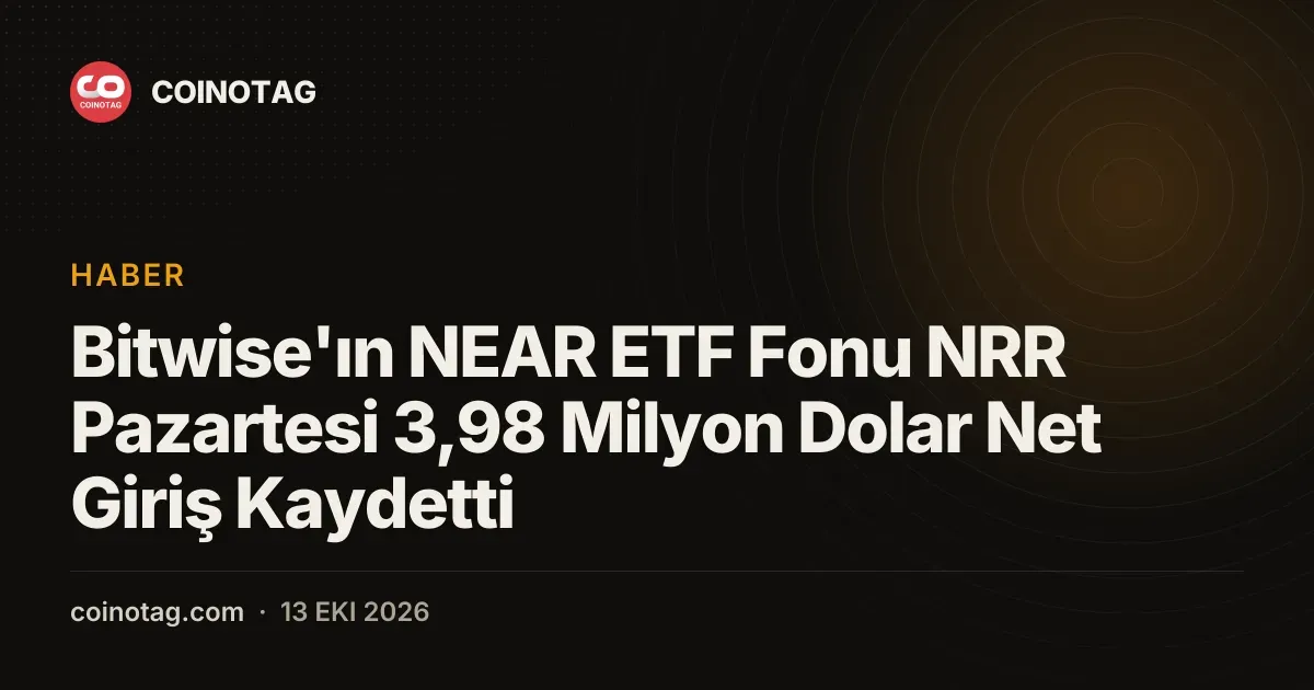 Bitwise'ın NEAR ETF Fonu NRR Pazartesi 3,98 Milyon Dolar Net Giriş Kaydetti