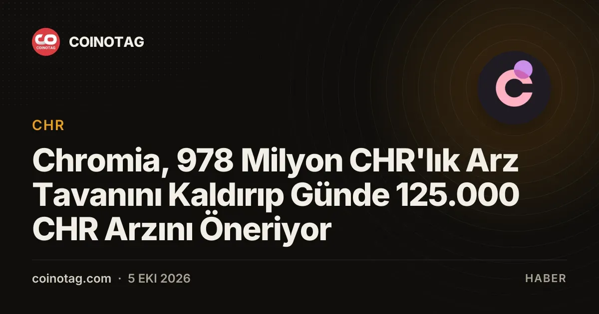 Chromia, 978 Milyon CHR'lık Arz Tavanını Kaldırıp Günde 125.000 CHR Arzını Öneriyor