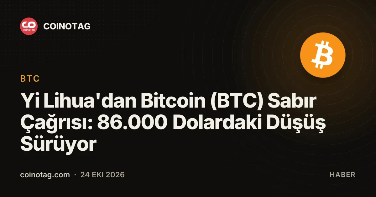 Yi Lihua'dan Bitcoin (BTC) Sabır Çağrısı: 86.000 Dolardaki Düşüş Sürüyor