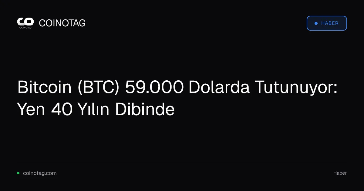 Bitcoin (BTC) 59.000 Dolarda Tutunuyor: Yen 40 Yılın Dibinde