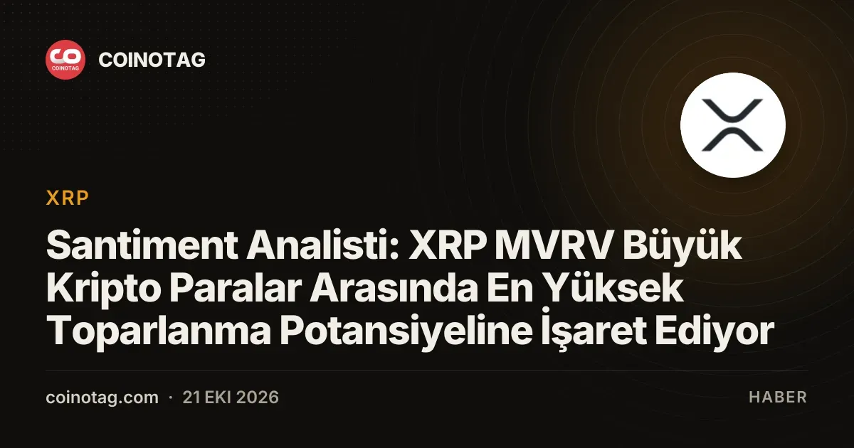 Santiment Analisti: XRP MVRV Büyük Kripto Paralar Arasında En Yüksek Toparlanma Potansiyeline İşaret Ediyor