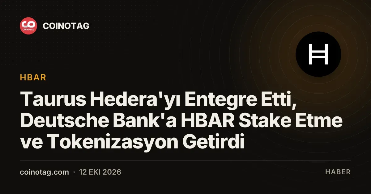 Taurus Hedera'yı Entegre Etti, Deutsche Bank'a HBAR Stake Etme ve Tokenizasyon Getirdi