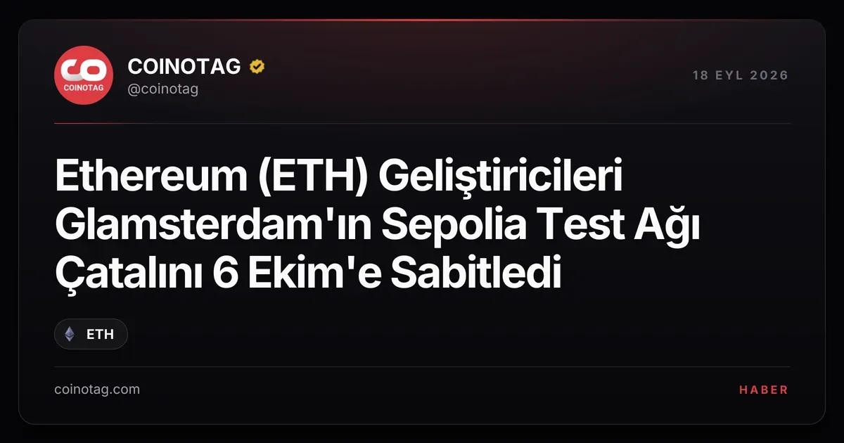 Ethereum (ETH) Geliştiricileri Glamsterdam'ın Sepolia Test Ağı Çatalını 6 Ekim'e Sabitledi