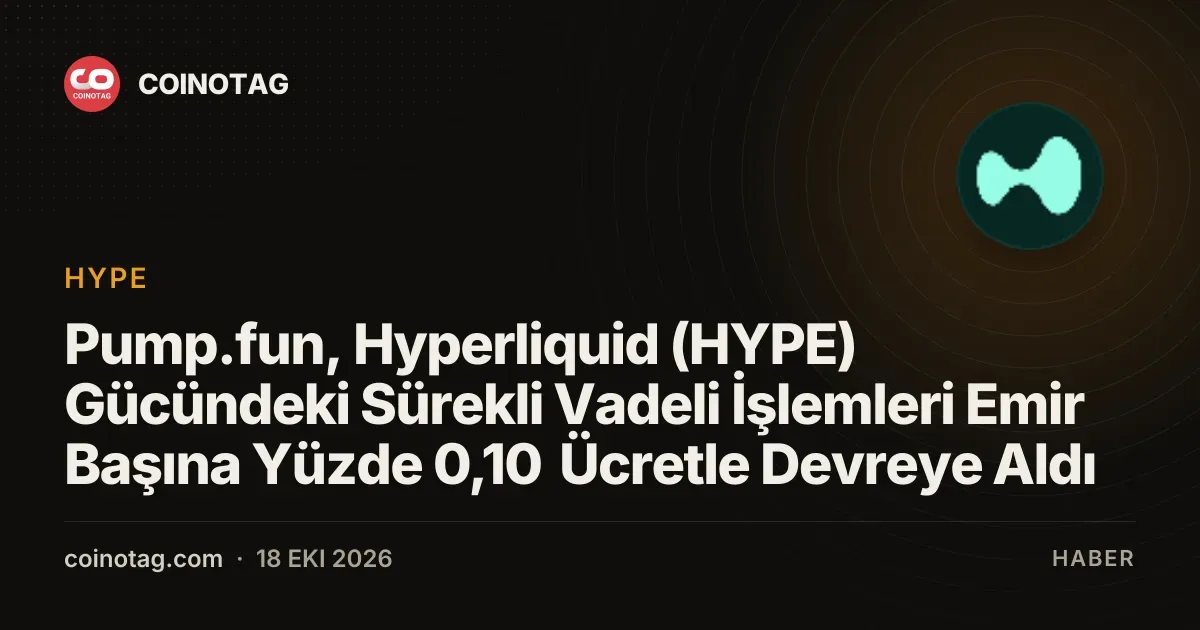 Pump.fun, Hyperliquid (HYPE) Gücündeki Sürekli Vadeli İşlemleri Emir Başına Yüzde 0,10 Ücretle Devreye Aldı