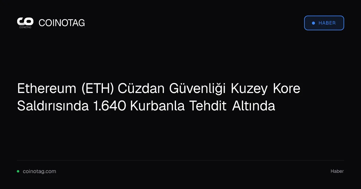 Kuzey Kore siber saldırısı 1.640 Ethereum cüzdanını tehdit ediyor