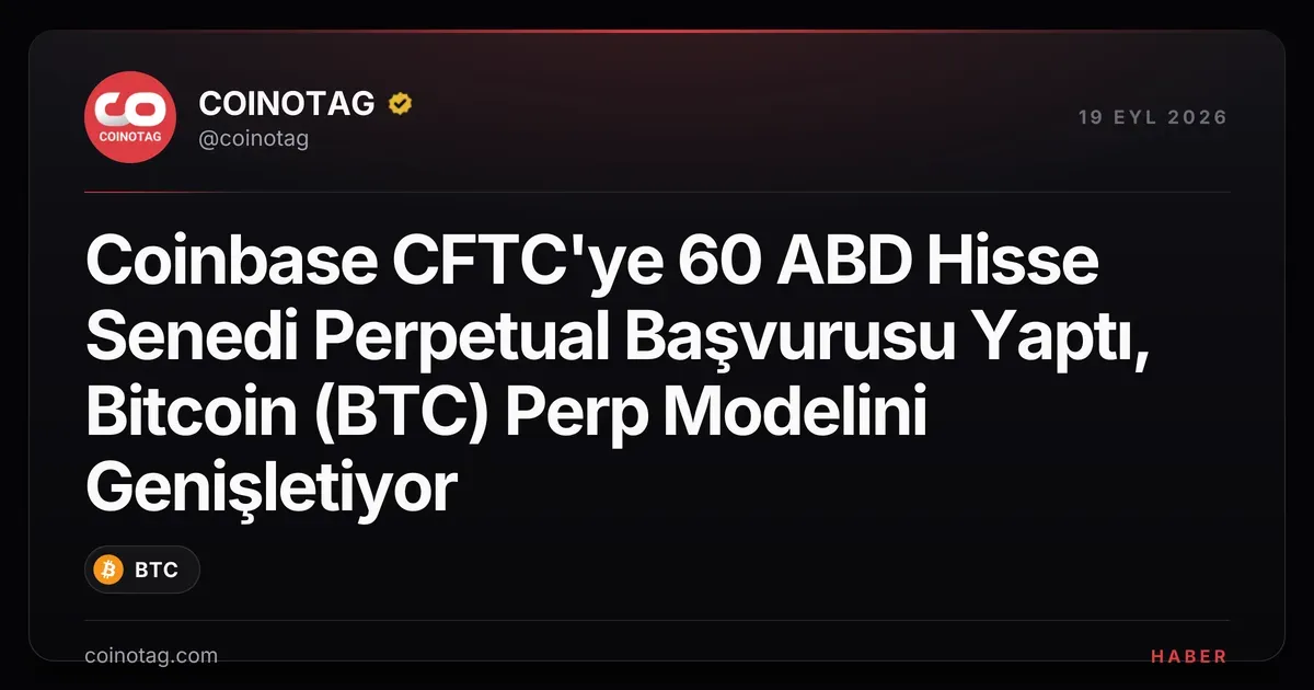 Coinbase, CFTC'ye 60 hisse senedi perpetual sözleşmesi için başvurdu