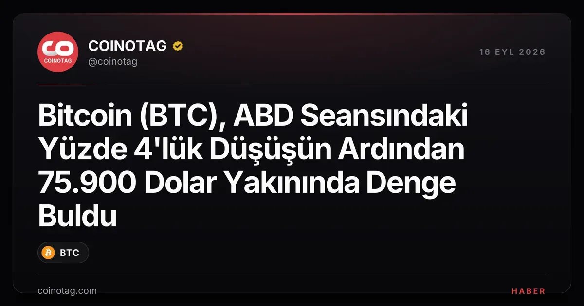 Bitcoin 75.900 dolarda dengelendi, ABD seansında yüzde 4 değer kaybetti
