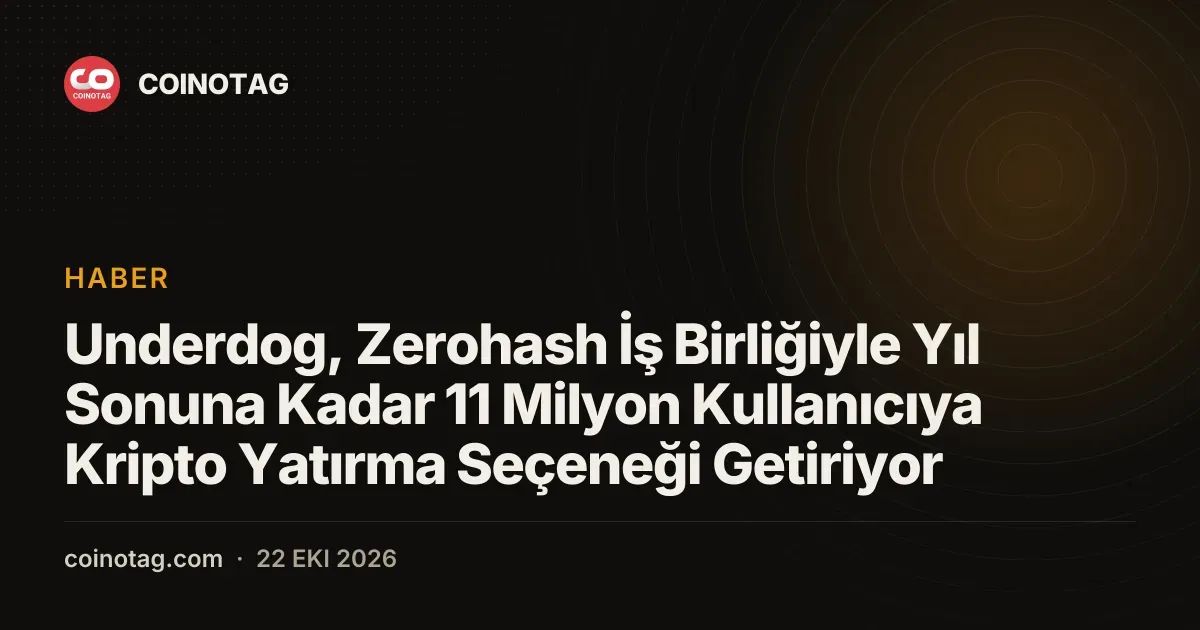 Underdog, Zerohash İş Birliğiyle Yıl Sonuna Kadar 11 Milyon Kullanıcıya Kripto Yatırma Seçeneği Getiriyor