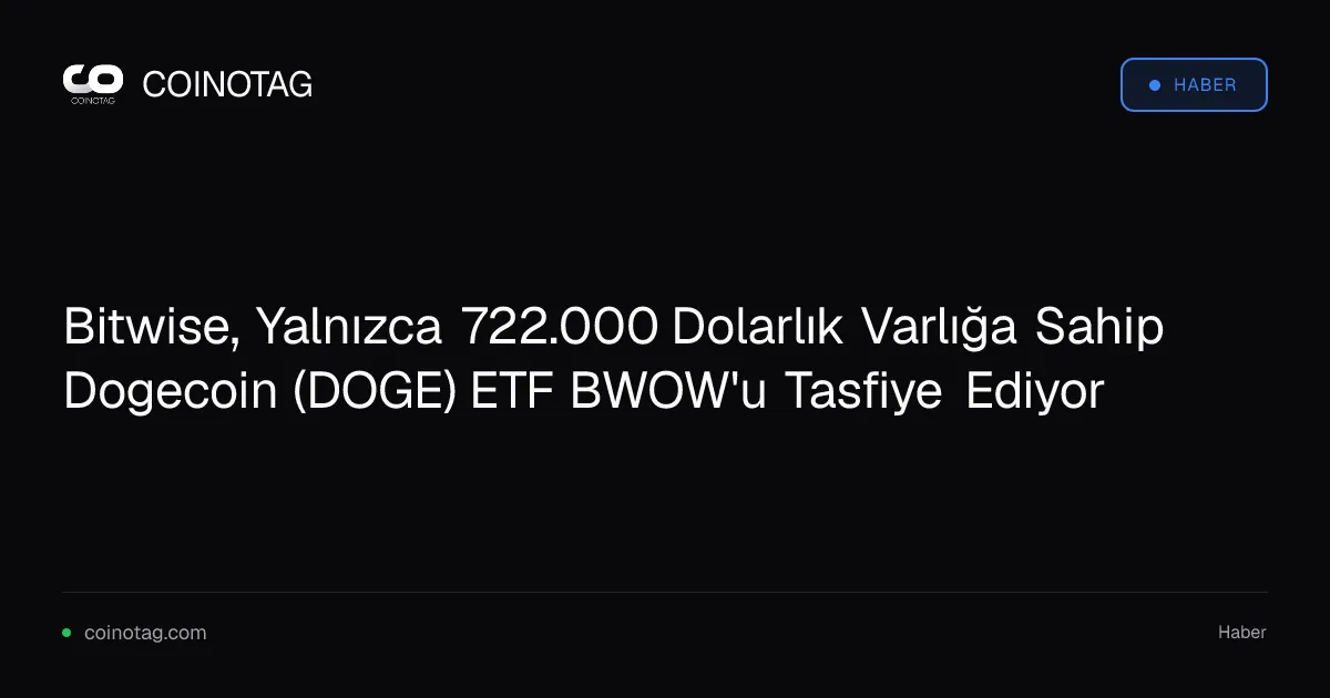 Bitwise, Yalnızca 722.000 Dolarlık Varlığa Sahip Dogecoin (DOGE) ETF BWOW'u Tasfiye Ediyor